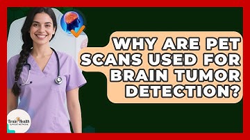 Why Are PET Scans Used For Brain Tumor Detection? - Brain Health Support Network