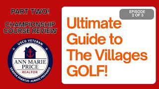 Ultimate Guide to The Villages Golf Championship Golf Edition, Florida: PART II.