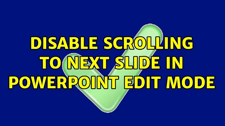 Disable scrolling to next slide in Powerpoint Edit Mode (3 Solutions!!)