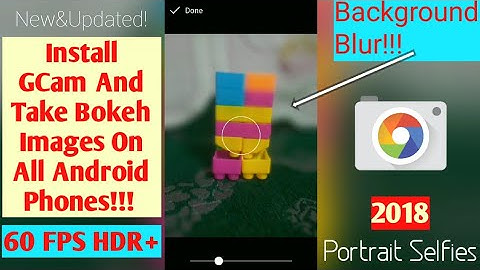 How to Install Google Camera On Any Android 6.0.1+ upto 8.0+(Oreo) and Take Bokeh Images!