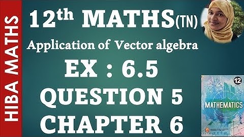 12th maths chapter 6 exercise 6.5 question 5 applications of vector algebra hiba maths