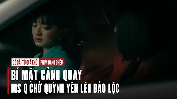 Cô Gái Từ Quá Khứ | Bí mật cảnh Ms. Q chở Quỳnh Yên lên Bảo Lộc