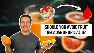 Should You Avoid Fruit Because Of Uric Acid?