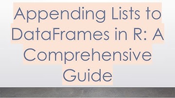 Appending Lists to DataFrames in R: A Comprehensive Guide
