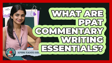 What Are PPAT Commentary Writing Essentials? - Aspiring Teacher Guide