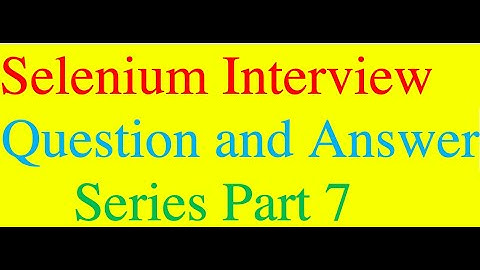 Selenium Interview Question and Answer Part 7