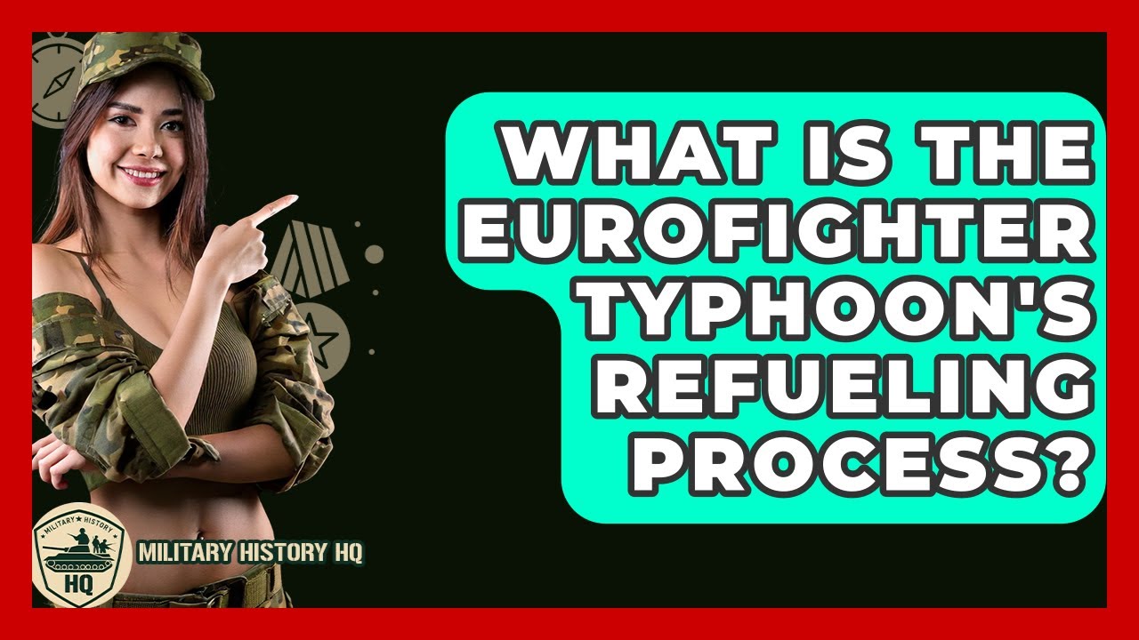 What Is The Eurofighter Typhoon's Refueling Process? - Military History HQ