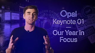 Opal – Keynote 01 | Our Year in Focus