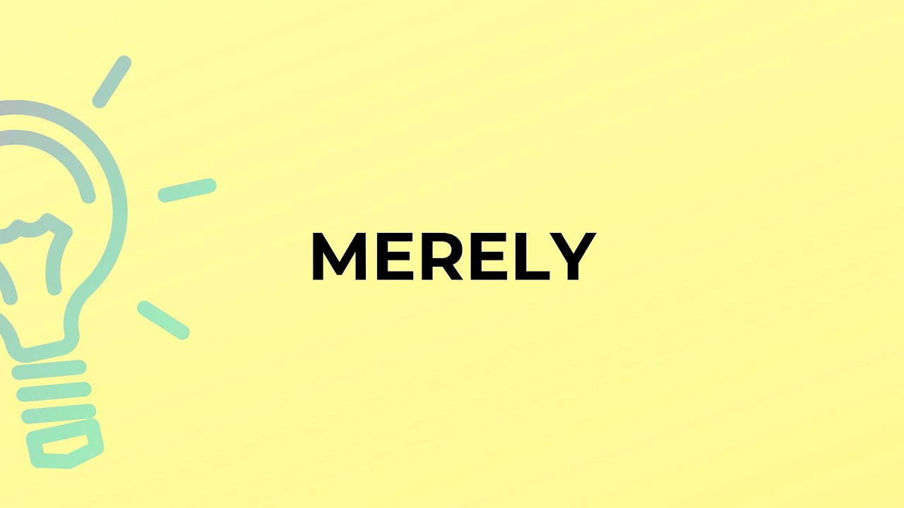 Merely - Definition, Meaning & Synonyms
