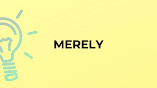 Pronunciation of Merely  Definition of Merely 