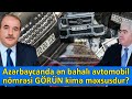 Azərbaycanda ən bahalı avtomobil nömrəsi GÖRÜN kimə məxsusdur?