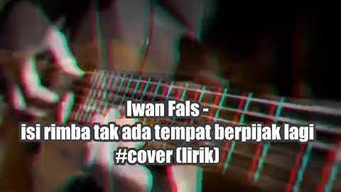 Iwan Fals - isi rimba tak ada tempat berpijak lagi #cover (lirik)