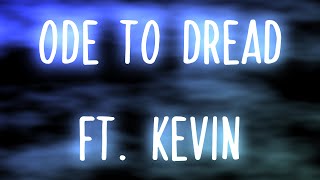 ode to dread, but it's sung by Kevin instead