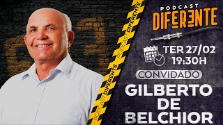 PODCAST DIFERENTE - VEREADOR GILBERTO DE BELCHIOR - #EP 29