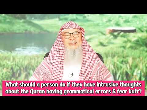 I've intrusive thoughts about Quran having grammatical errors & fear kufr What to do assim al hakeem