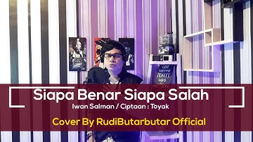 SIAPA BENAR SIAPA SALAH ( Iwan Salman ) || COVER BY RUDIBUTARBUTAR OFFICIAL