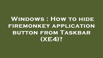 Windows : How to hide firemonkey application button from Taskbar (XE4)?