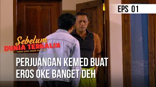 SEBELUM DUNIA TERBALIK - Perjuangan Kemed Buat Eros Oke Banget deh  | Eps 02