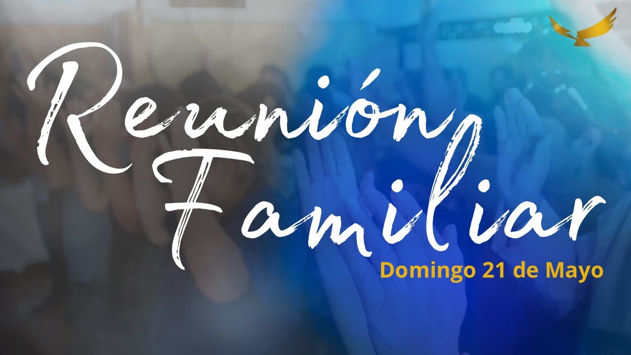 EN VIVO 🔴 Domingo 21 de Mayo | Reunión Familiar - YouTube