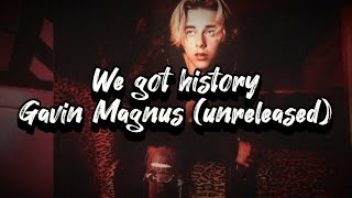 Gavin Magnus “We Got History” (Unreleased Lyrics)