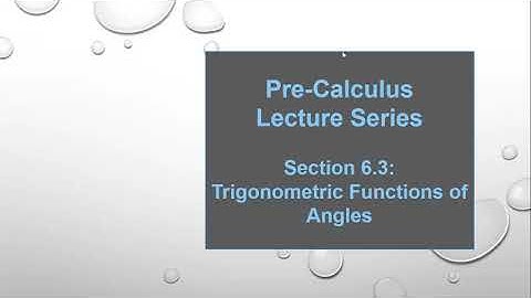 Pre-Calculus Lecture Series : Lesson 6.3 -- Trigonometric Functions of Angles