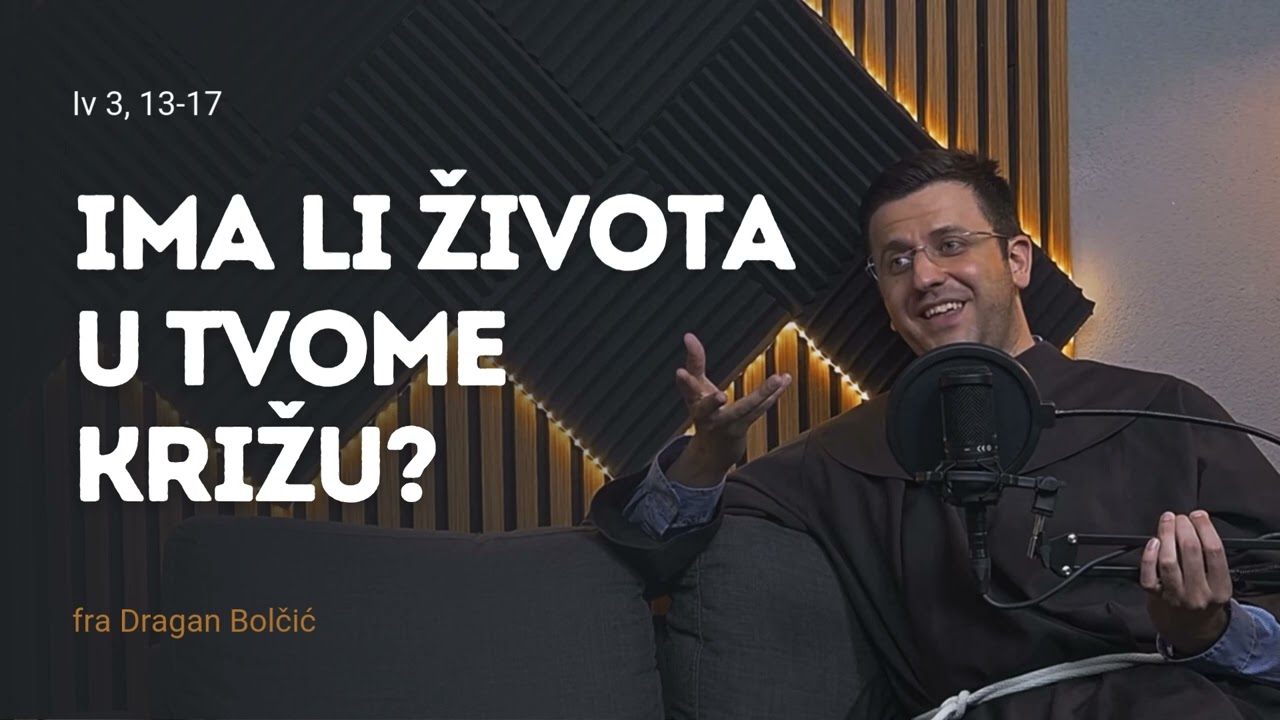 Ima li života u tvome križu - fra Dragan Bolčić