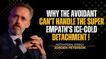 Why the Avoidant Can’t Handle the Super Empath’s Ice-Cold Detachment | Jordan Peterson