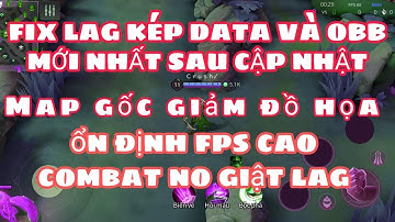 Hướng Dẫn Giảm Lag Data Và OBB Liên Quân Mớ Nhất Sau Cập Nhật Map Gốc Giảm Đồ Họa Có FPS Cao