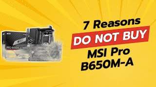 DON'T BUY MSI PRO B650M-A BEFORE WATCHING THIS VIDEO! (7 Reasons)