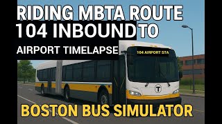 Riding MBTA Route 104 Inbound to Airport Timelapse | Boston Bus Simulator