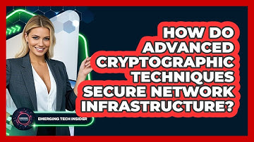 How Do Advanced Cryptographic Techniques Secure Network Infrastructure? - Emerging Tech Insider