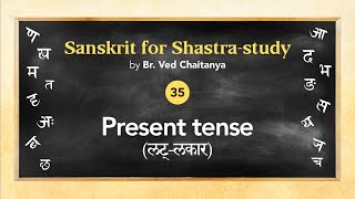 Sanskrit for Shastra-study by Br. Ved Chaitanya - Session 35 - Present tense