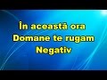 In aceasta ora Doamne te rugam negativ