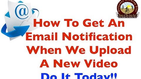 How To Get An Email Notification When We Upload A New Video- Do It Today