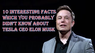 10 Interesting Facts About Tesla CEO ELON MUSK || Which You Probably Didn't Know