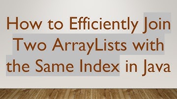 How to Efficiently Join Two ArrayLists with the Same Index in Java