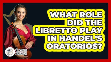 What Role Did The Libretto Play In Handel