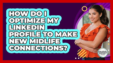 How Do I Optimize My LinkedIn Profile To Make New Midlife Connections? - Midlife Reset Coach