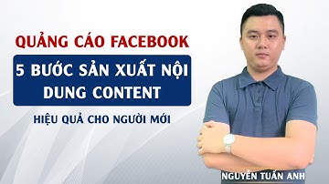 5 Bước Sản Sản Xuất Nội Dung Content Bán Hàng Hiệu Quả Cho Người Mới | Nguyễn Tuấn Anh