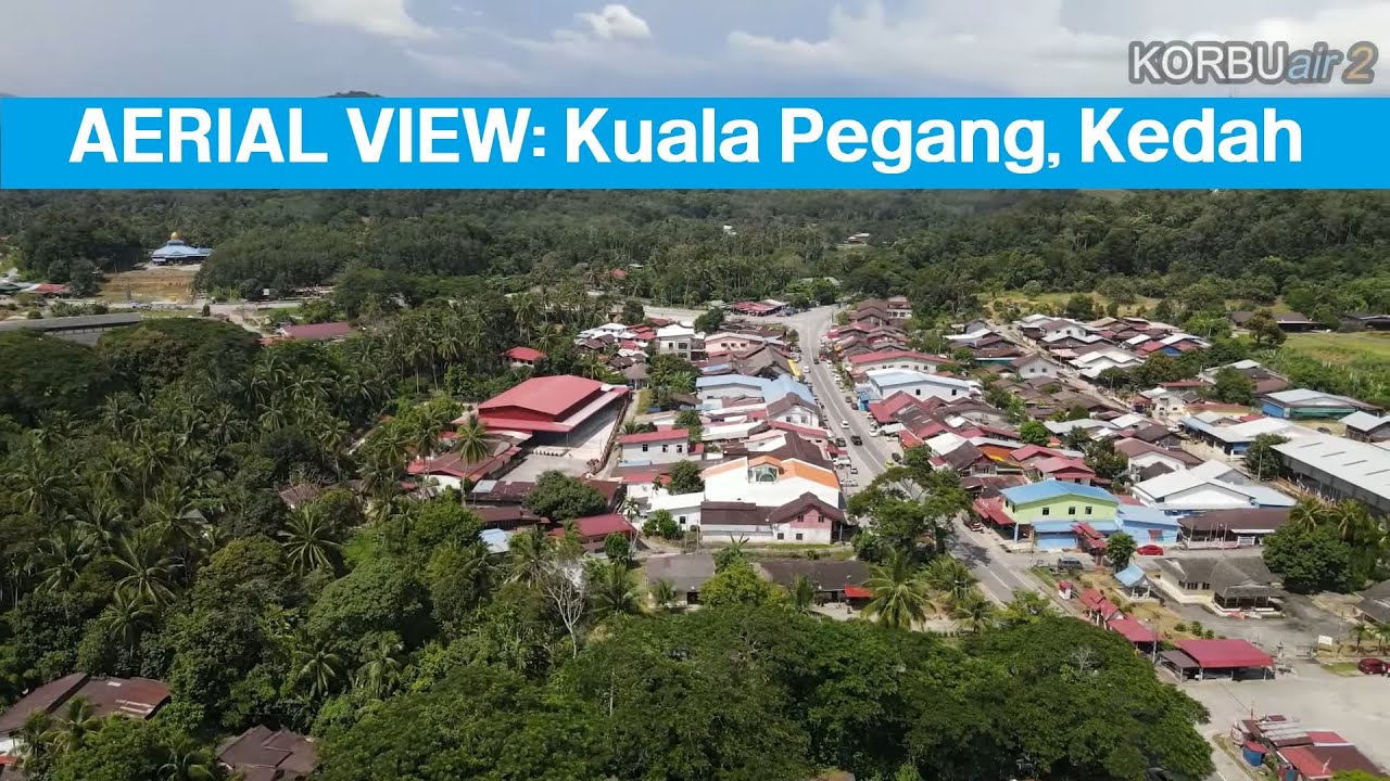 AERIAL VIEW: Kuala Pegang, Baling, Kedah