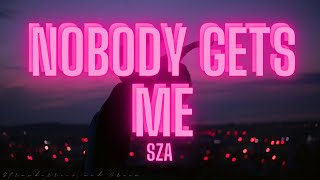 Nobody Gets Me - [SZA] Lyrics