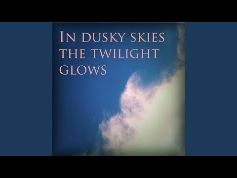 In Dusky Skies the Twilight Glows