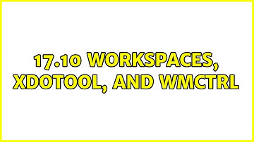 Ubuntu: 17.10 workspaces, xdotool, and wmctrl