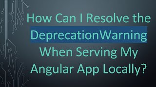How Can I Resolve the DeprecationWarning When Serving My Angular App Locally? Profile