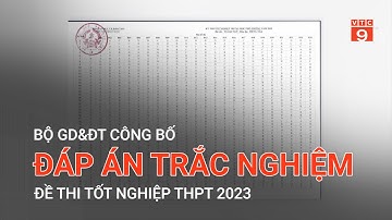 BỘ GD&ĐT CÔNG BỐ ĐÁP ÁN TRẮC NGHIỆM ĐỀ THI TỐT NGHIỆP THPT 2023 | VTC9