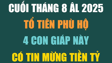 THẦN TÀI GÕ CỬA CUỐI THÁNG 8 – ĐẦU THÁNG 9 ÂM LỊCH 2025 | 4 CON GIÁP TIỀN VỀ NHƯ NƯỚC