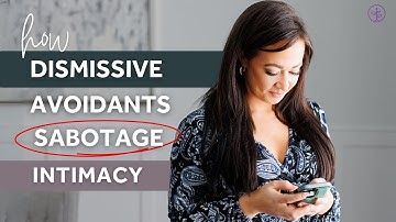 How Dismissive Avoidants Sabotage Intimacy