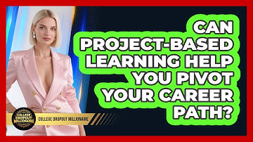 Can Project-based Learning Help You Pivot Your Career Path? - College Dropout Millionaire