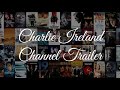 Charlie ireland channel trailer