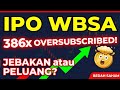 IPO WBSA: Rekor 386x Oversubscribed! Saham Ini Layak Dibeli atau Jebakan?